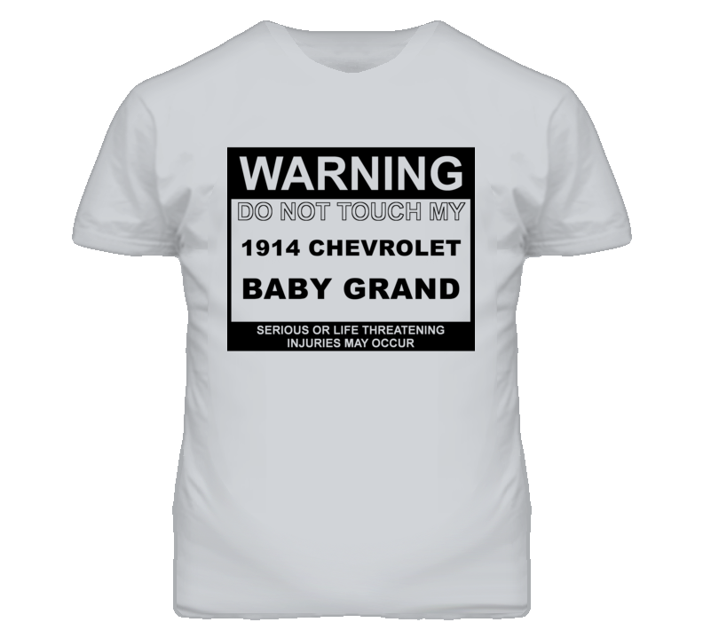 Warning Do Not Touch My 1914 Chevy Baby Grand Funny Car T Shirt