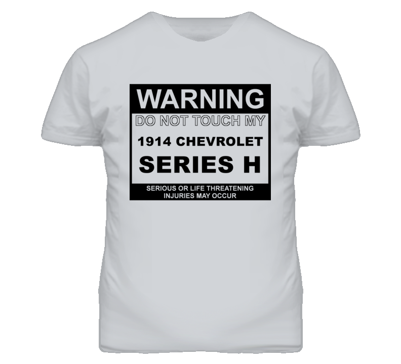 Warning Do Not Touch My 1914 Chevy Series H Funny Car T Shirt