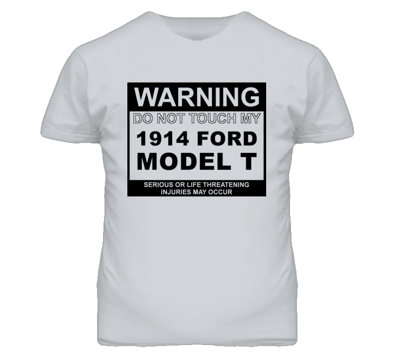 Warning Do Not Touch My 1914 Model T Funny Car T Shirt