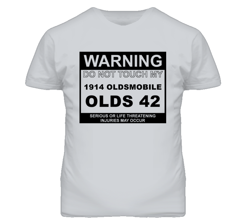 Warning Do Not Touch My 1914 Oldsmobile Olds 42 Funny Car T Shirt