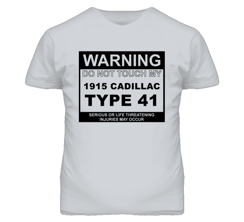 Warning Do Not Touch My 1915 Cadillac Type 41 Funny Car T Shirt