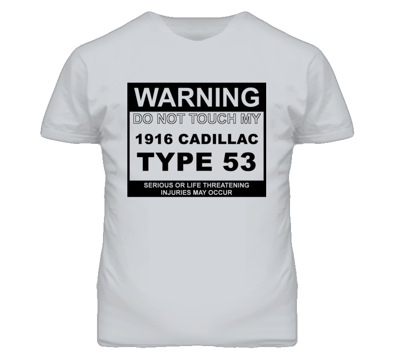 Warning Do Not Touch My 1916 Cadillac Type 53 Funny Car T Shirt