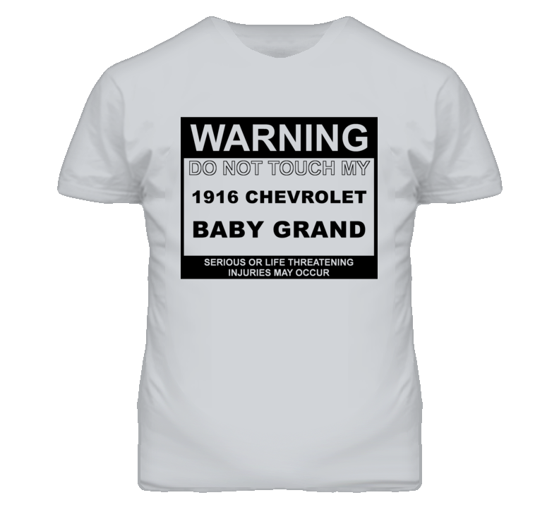 Warning Do Not Touch My 1916 Chevy Baby Grand Funny Car T Shirt
