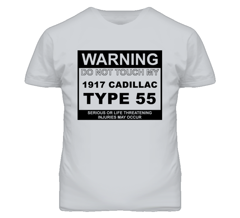 Warning Do Not Touch My 1917 Cadillac Type 55 Funny Car T Shirt