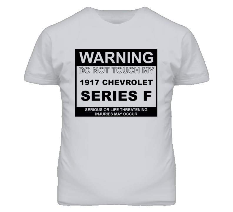 Warning Do Not Touch My 1917 Chevy Series F Funny Car T Shirt