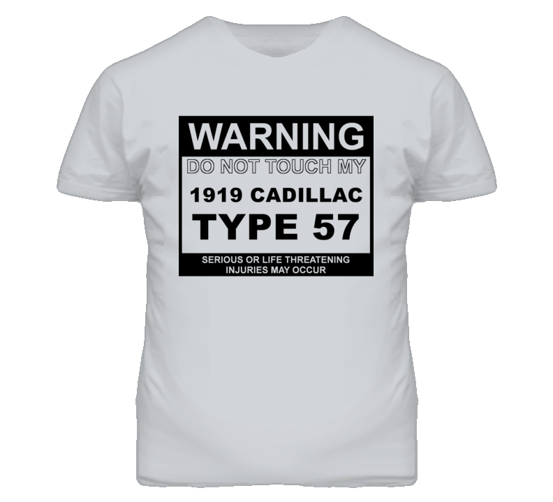 Warning Do Not Touch My 1919 Cadillac Type 57 Funny Car T Shirt