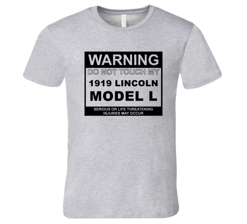 Warning Do Not Touch My 1919 Lincoln Model L Funny Car T Shirt