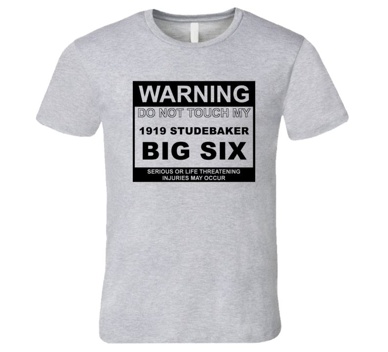 Warning Do Not Touch My 1919 Studebaker Big Six Funny Car T Shirt