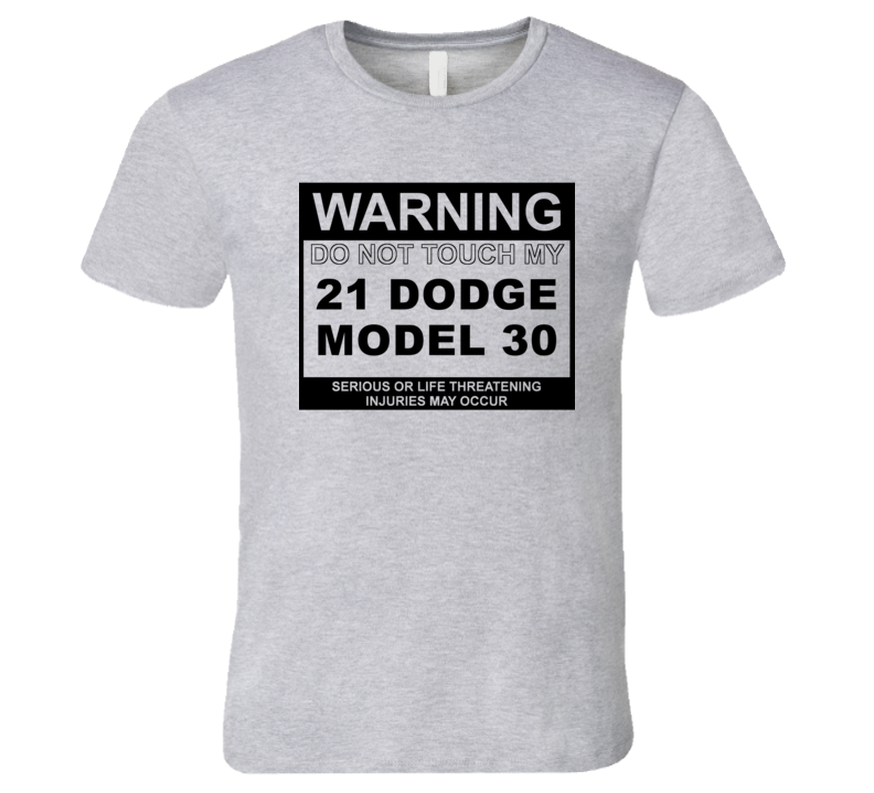 Warning Do Not Touch My 1921 Dodge Model 30 Funny Car T Shirt