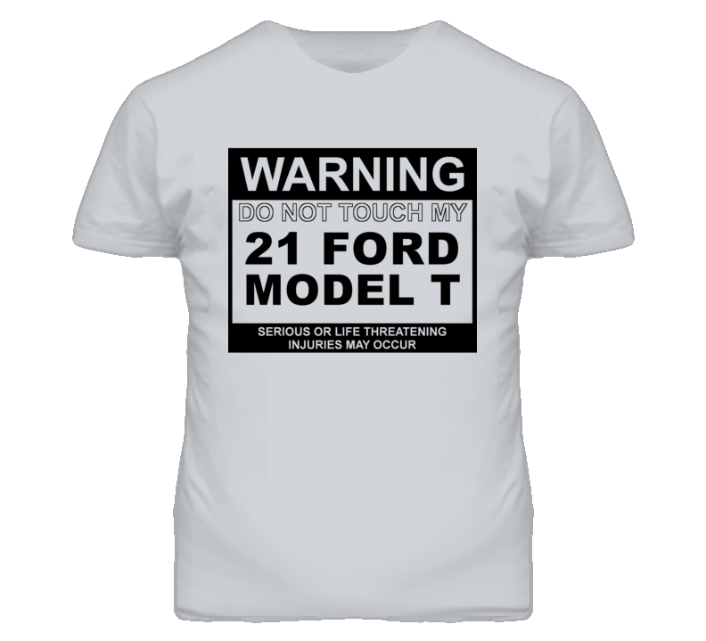 Warning Do Not Touch My 1921 Model T Funny Car T Shirt