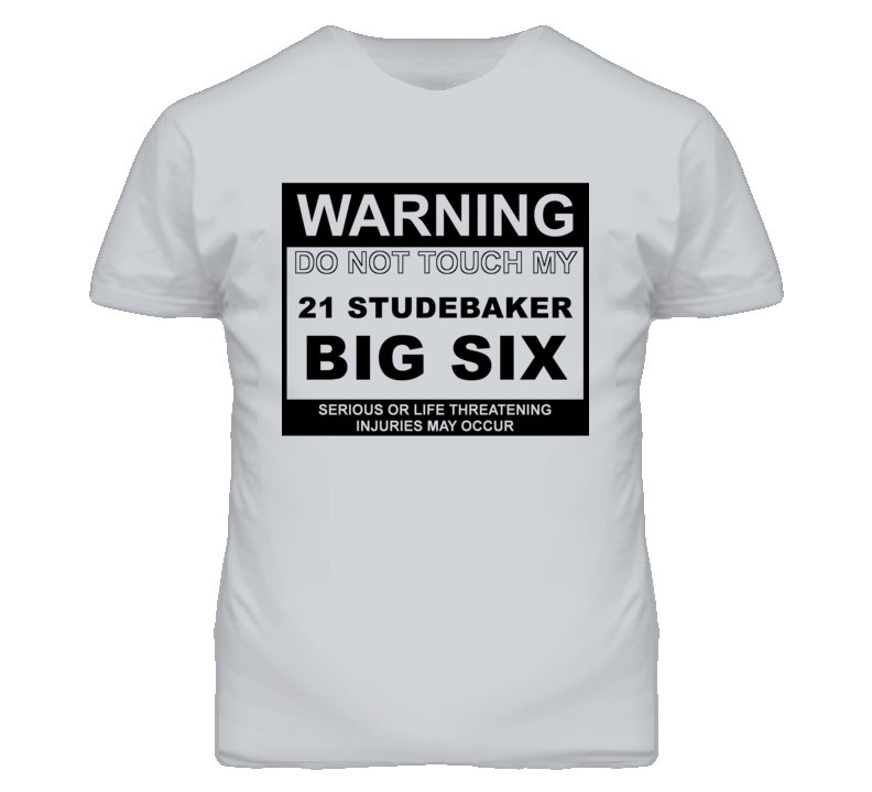 Warning Do Not Touch My 1921 Studebaker Big Six Funny Car T Shirt