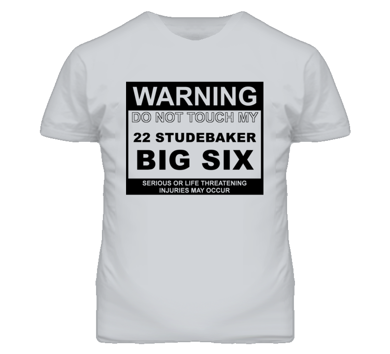 Warning Do Not Touch My 1922 Studebaker Big Six Funny Car T Shirt