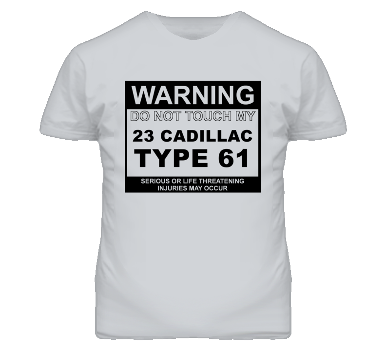 Warning Do Not Touch My 1923 Cadillac Type 61 Funny Car T Shirt
