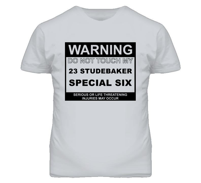 Warning Do Not Touch My 1923 Studebaker Special Six Funny Car T Shirt