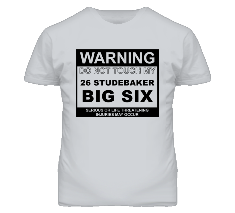 Warning Do Not Touch My 1926 Studebaker Big Six Funny Car T Shirt