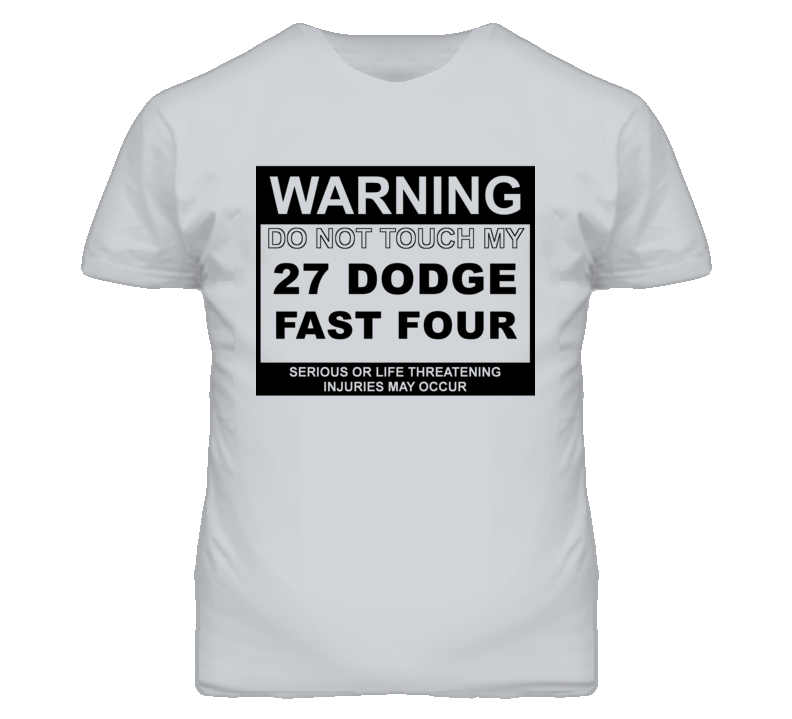 Warning Do Not Touch My 1927 Dodge Fast Four Funny Car T Shirt