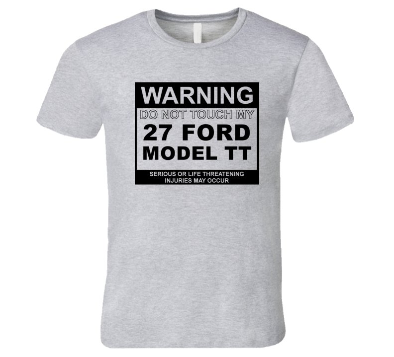 Warning Do Not Touch My 1927 Model TT Funny Car T Shirt
