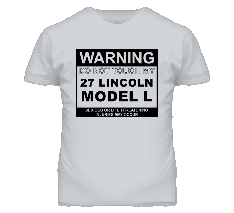 Warning Do Not Touch My 1927 Lincoln Model L Funny Car T Shirt