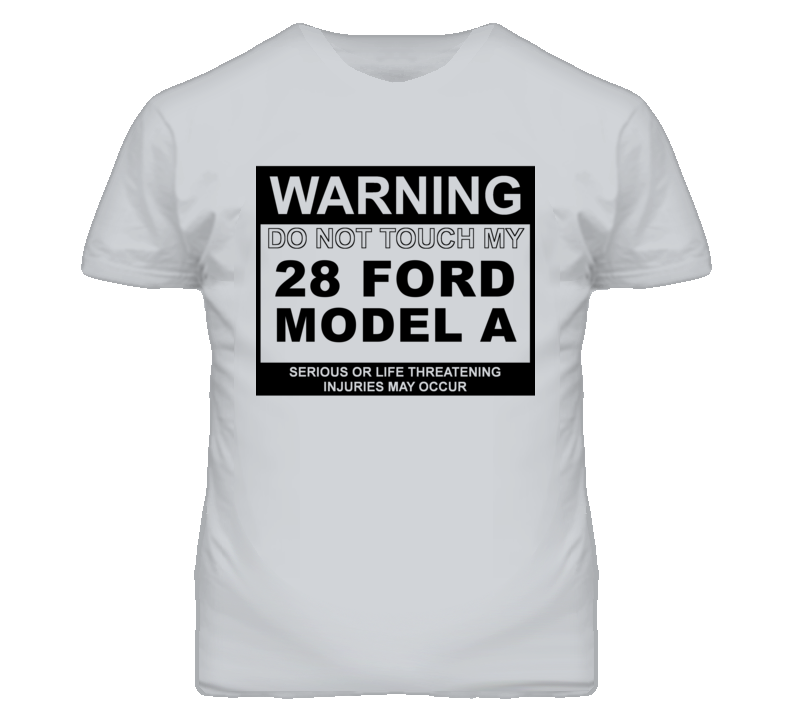 Warning Do Not Touch My 1928 Model A Funny Car T Shirt