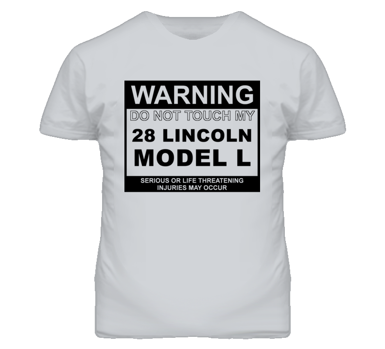 Warning Do Not Touch My 1928 Lincoln Model L Funny Car T Shirt