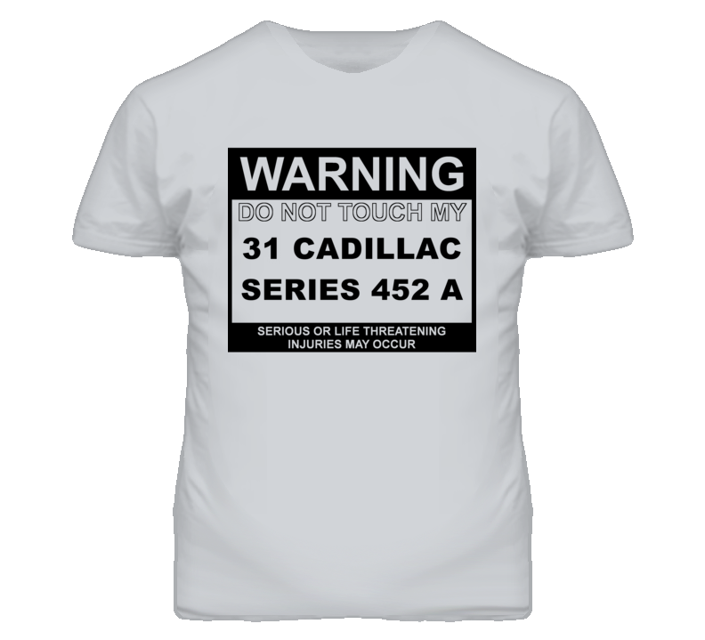 Warning Do Not Touch My 1931 Cadillac Series 452 A Funny Car T Shirt