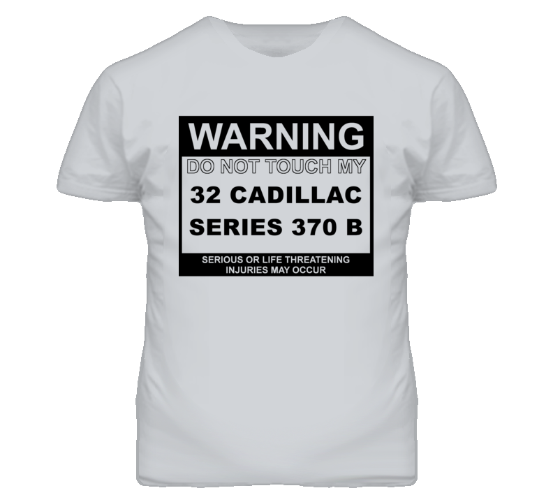 Warning Do Not Touch My 1932 Cadillac Series 370 B Funny Car T Shirt