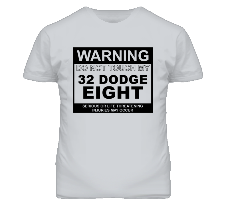 Warning Do Not Touch My 1932 Dodge Eight Funny Car T Shirt Warning Do Not Touch My 1932 Dodge Eight Funny Car T Shirt