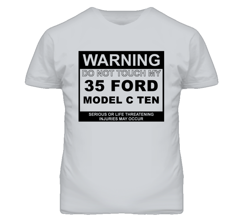 Warning Do Not Touch My 1935 Model C Ten Funny Car T Shirt