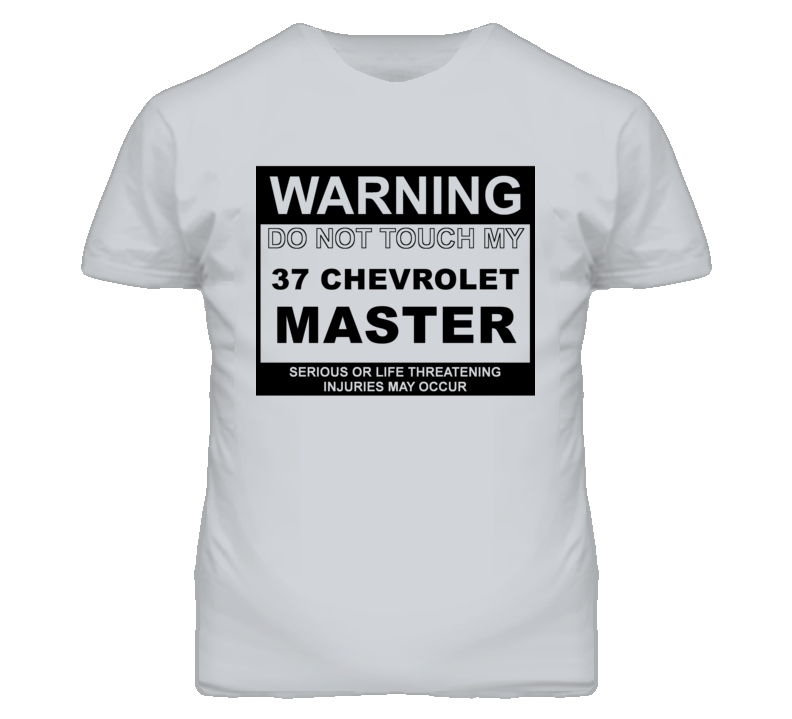 Warning Do Not Touch My 1937 Chevy Master Funny Car T Shirt