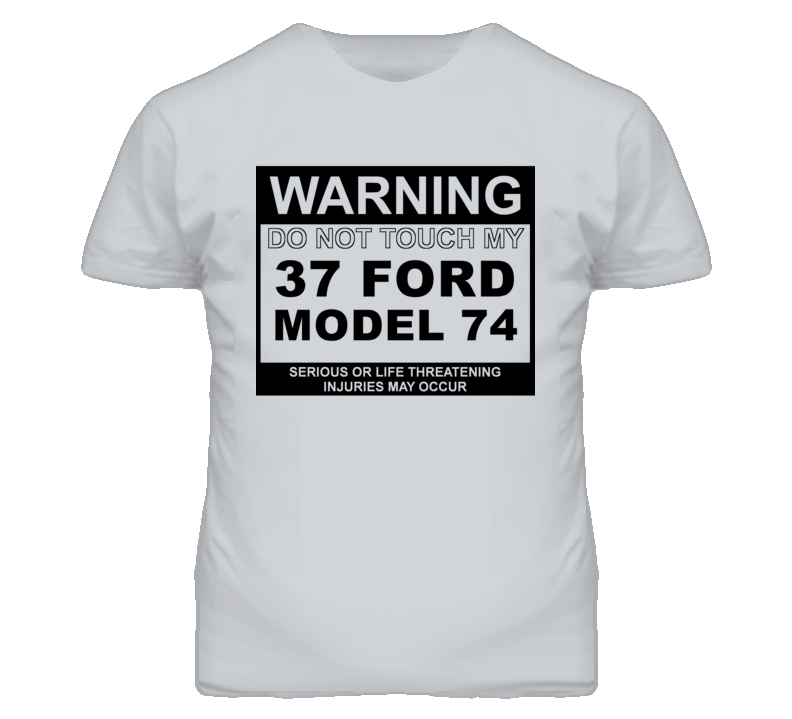 Warning Do Not Touch My 1937 Model 74 Funny Car T Shirt