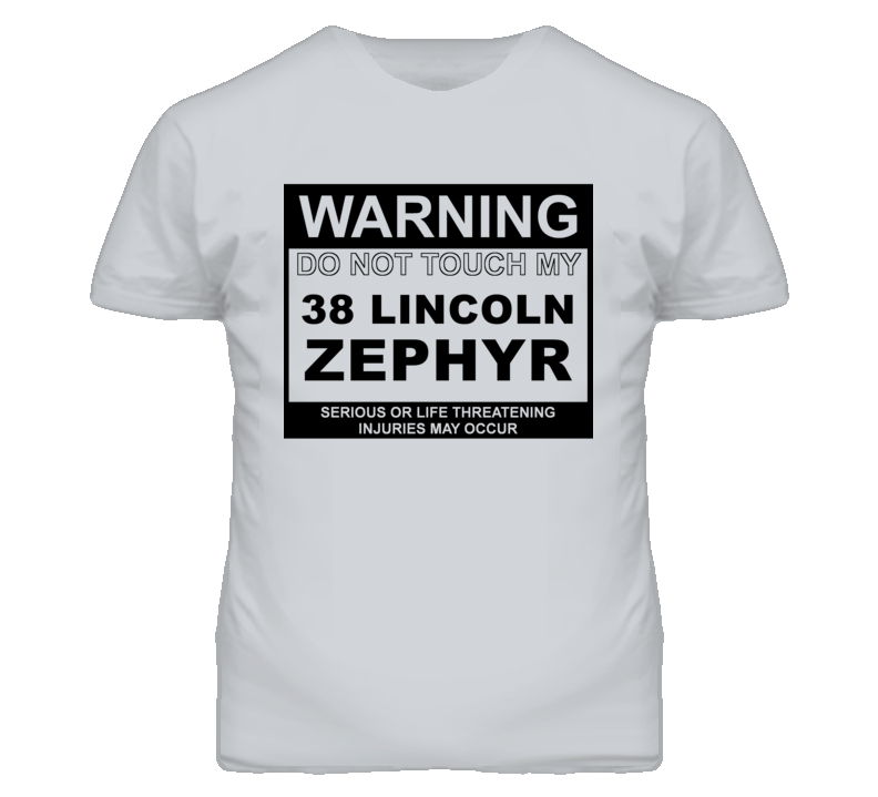 Warning Do Not Touch My 1938 Lincoln Zephyr Funny Car T Shirt