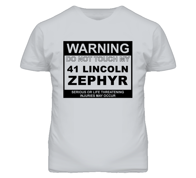 Warning Do Not Touch My 1941 Lincoln Zephyr Funny Car T Shirt