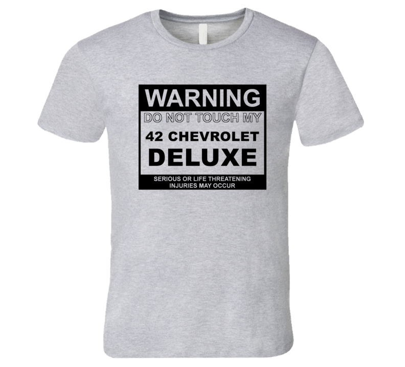 Warning Do Not Touch My 1942 Chevy Deluxe Funny Car T Shirt Warning Do Not Touch My 1942 Chevy Deluxe Funny Car T Shirt