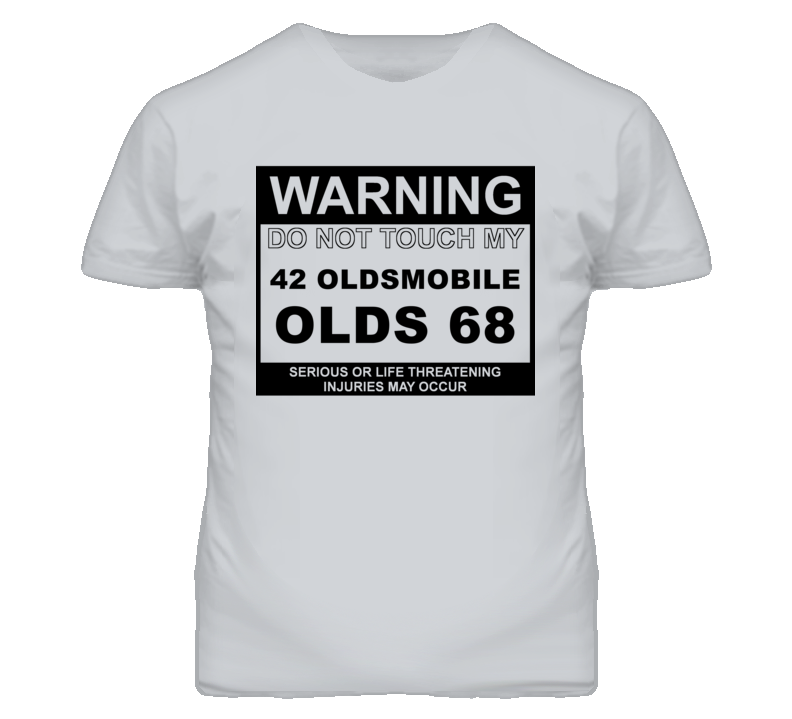 Warning Do Not Touch My 1942 Oldsmobile Olds 68 Funny Car T Shirt Warning Do Not Touch My 1942 Oldsmobile Olds 68 Funny Car T Shirt