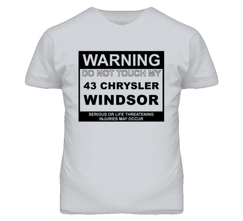 Warning Do Not Touch My 1943 Chrysler Windsor Funny Car T Shirt