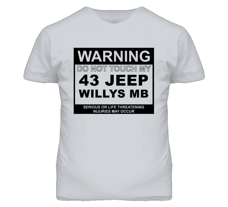 Warning Do Not Touch My 1943 Willys MB Funny Car T Shirt