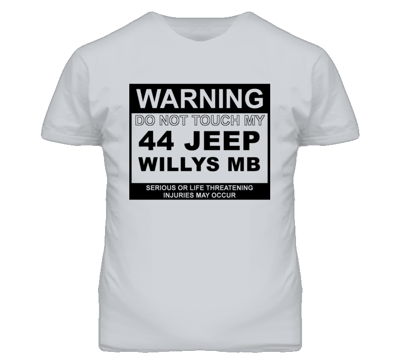Warning Do Not Touch My 1944 Willys MB Funny Car T Shirt Warning Do Not Touch My 1944 Willys MB Funny Car T Shirt