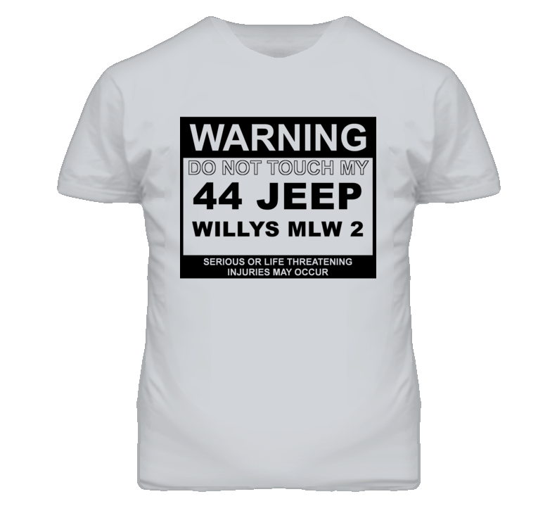 Warning Do Not Touch My 1944 Willys MLW 2 Funny Car T Shirt