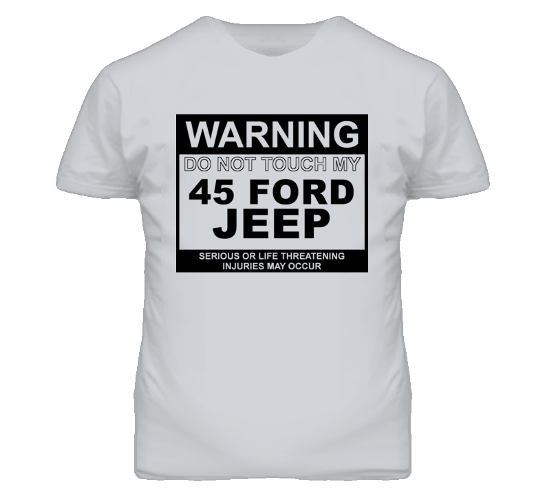 Warning Do Not Touch My 1945 Jeep Funny Car T Shirt