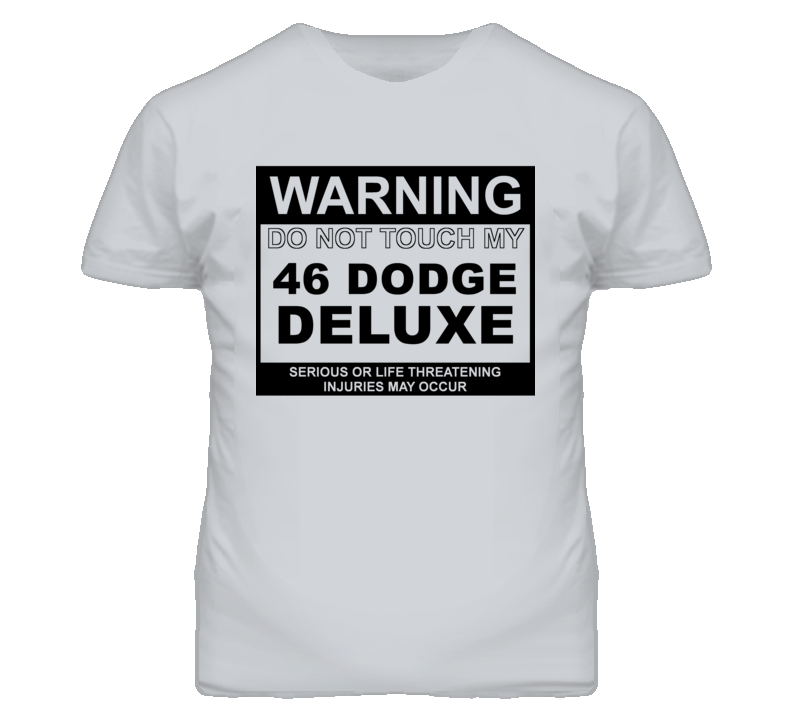 Warning Do Not Touch My 1946 Dodge Deluxe Funny Car T Shirt Warning Do Not Touch My 1946 Dodge Deluxe Funny Car T Shirt