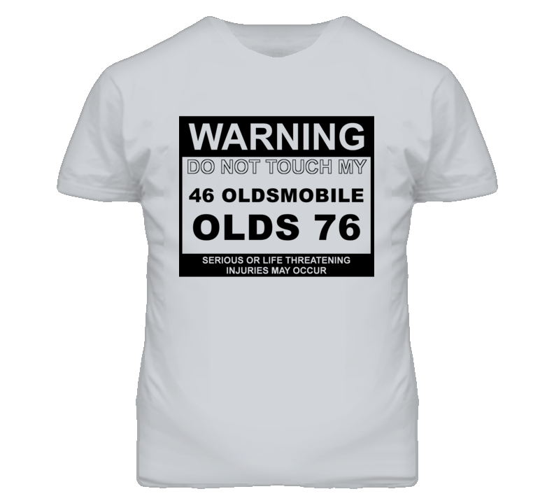 Warning Do Not Touch My 1946 Oldsmobile Olds 76 Funny Car T Shirt