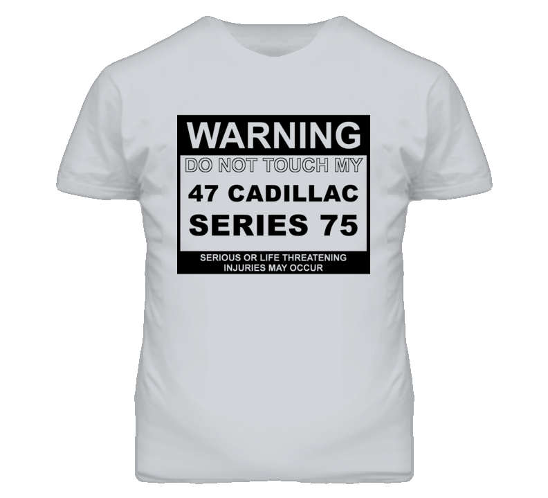 Warning Do Not Touch My 1947 Cadillac Series 75 Funny Car T Shirt