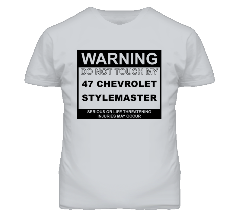 Warning Do Not Touch My 1947 Chevy Stylemaster Funny Car T Shirt