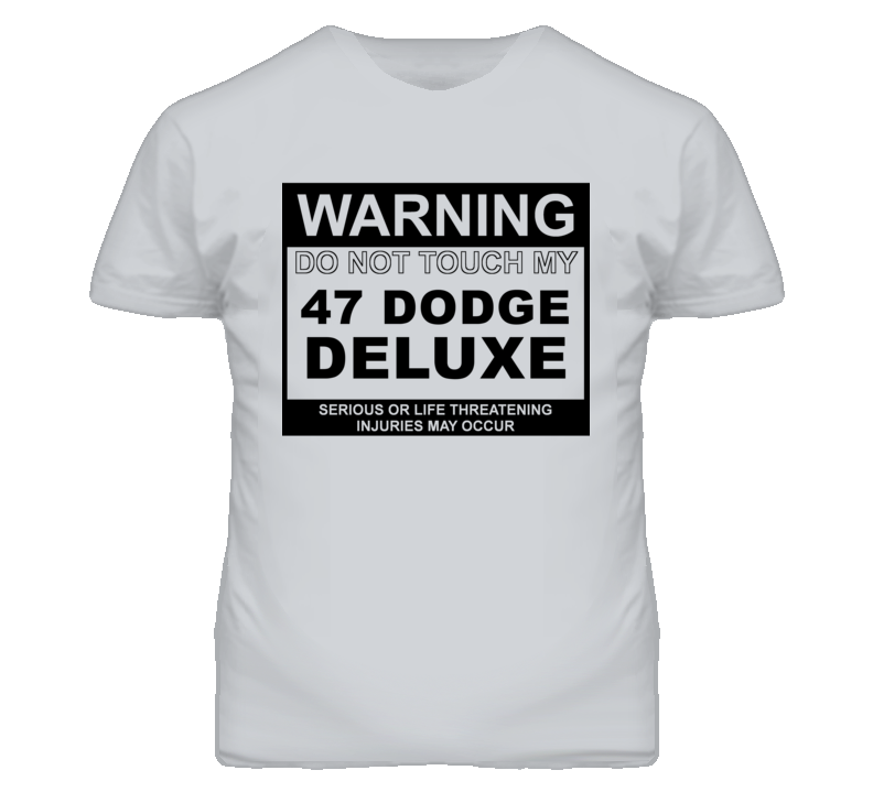 Warning Do Not Touch My 1947 Dodge Deluxe Funny Car T Shirt