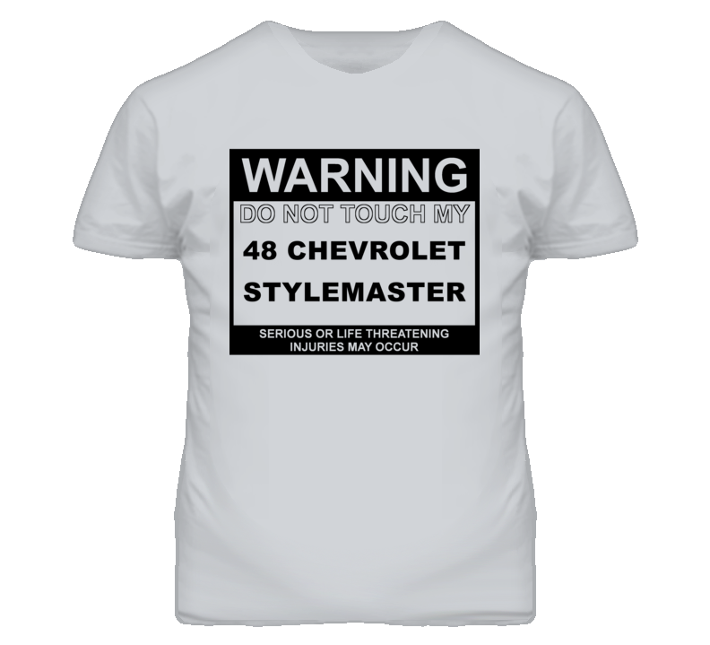 Warning Do Not Touch My 1948 Chevy Stylemaster Funny Car T Shirt