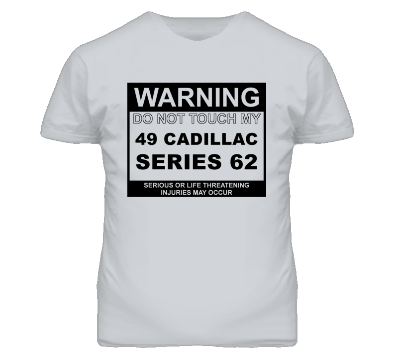 Warning Do Not Touch My 1949 Cadillac Series 62 Funny Car T Shirt