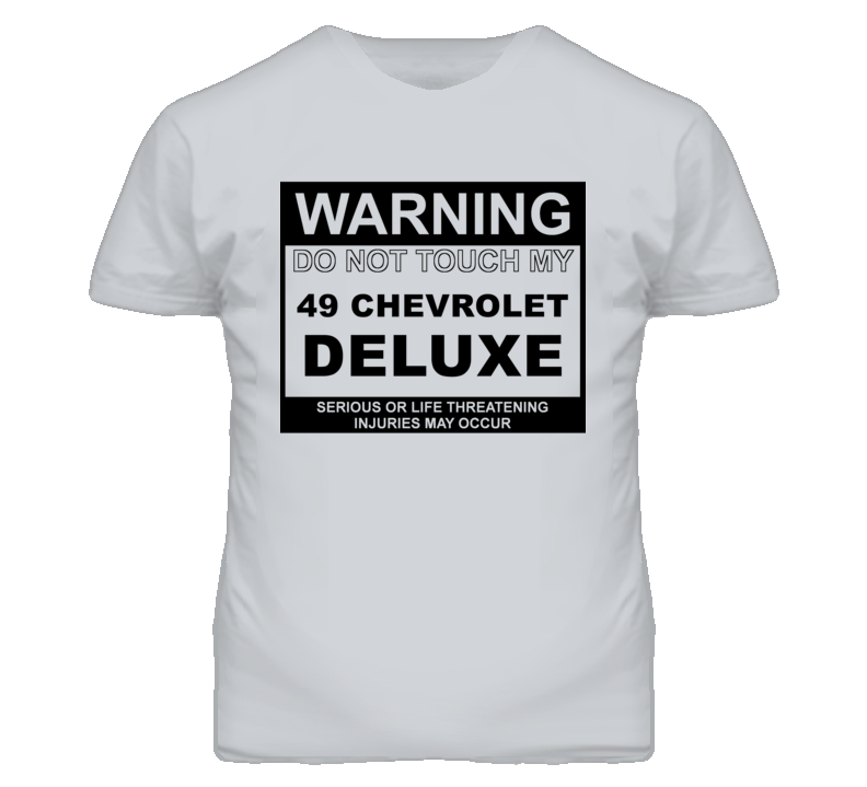 Warning Do Not Touch My 1949 Chevy Deluxe Funny Car T Shirt