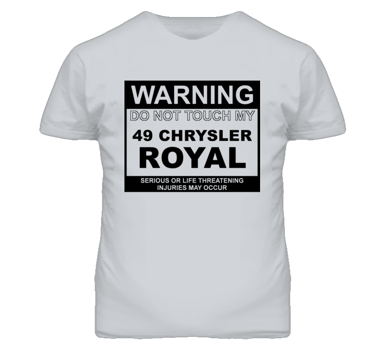 Warning Do Not Touch My 1949 Chrysler Royal Funny Car T Shirt