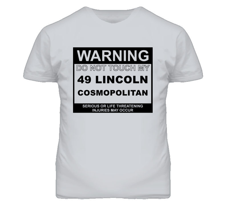 Warning Do Not Touch My 1949 Lincoln Cosmopolitan Funny Car T Shirt