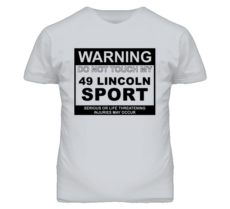 Warning Do Not Touch My 1949 Lincoln Sport Funny Car T Shirt